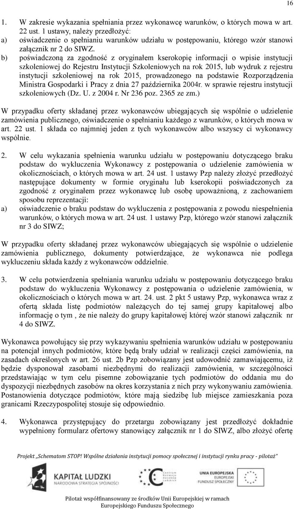 b) poświadczoną za zgodność z oryginałem kserokopię informacji o wpisie instytucji szkoleniowej do Rejestru Instytucji Szkoleniowych na rok 2015, lub wydruk z rejestru instytucji szkoleniowej na rok