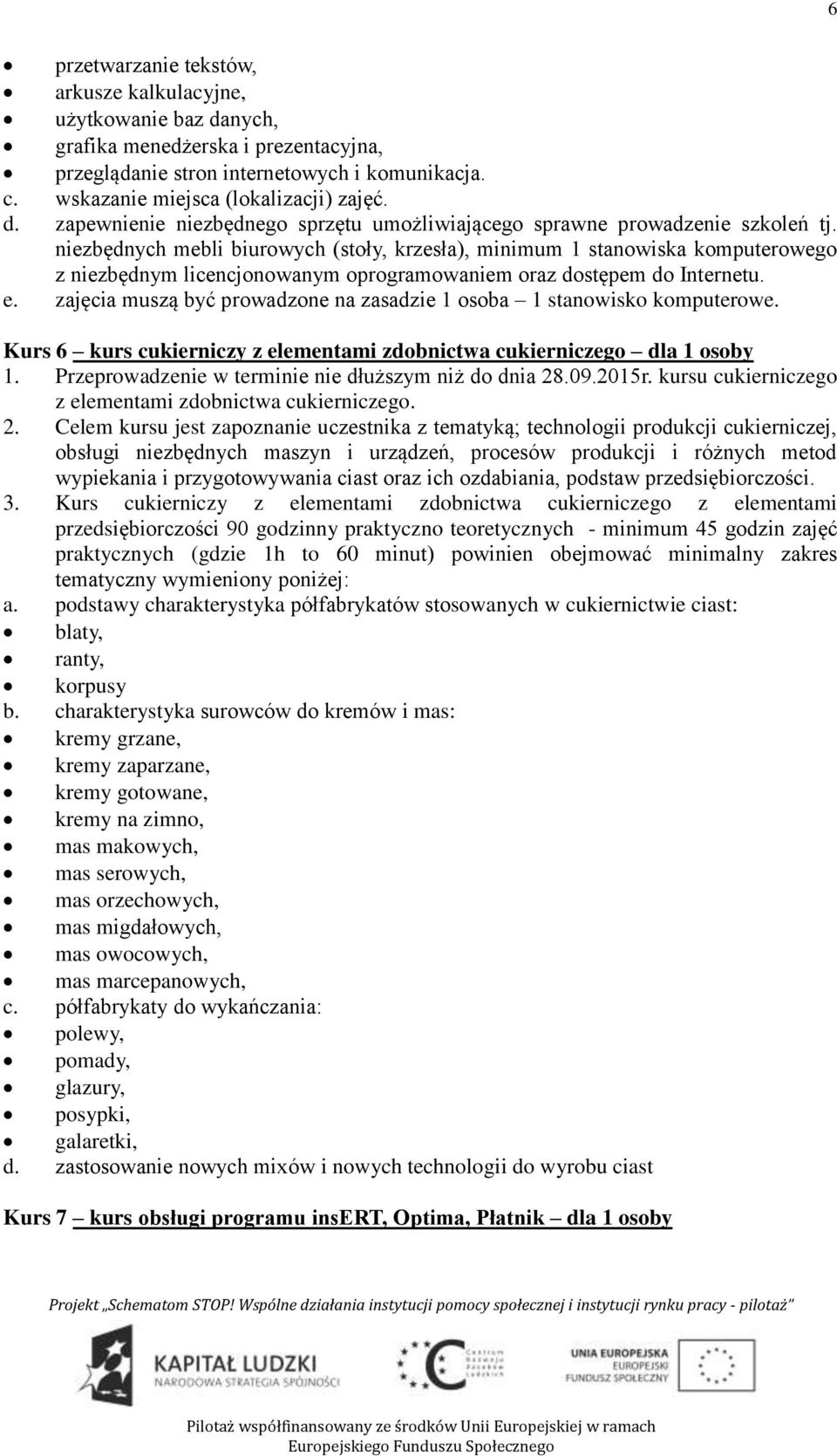 zajęcia muszą być prowadzone na zasadzie 1 osoba 1 stanowisko komputerowe. Kurs 6 kurs cukierniczy z elementami zdobnictwa cukierniczego dla 1 osoby 1.