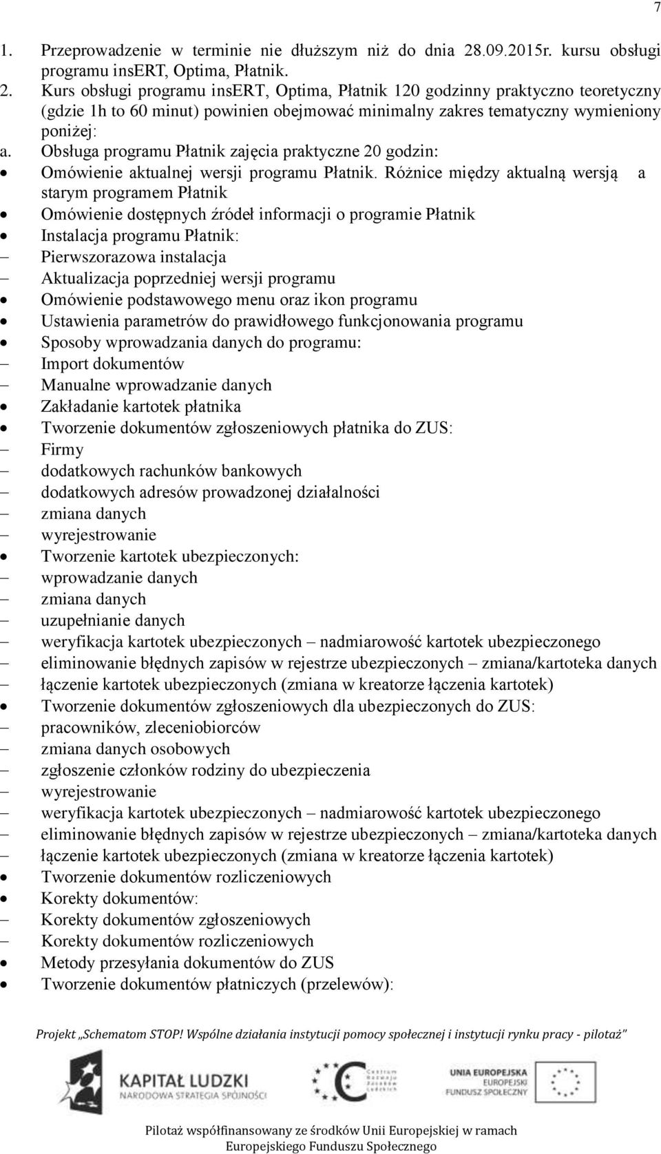 Kurs obsługi programu insert, Optima, Płatnik 120 godzinny praktyczno teoretyczny (gdzie 1h to 60 minut) powinien obejmować minimalny zakres tematyczny wymieniony poniżej: a.