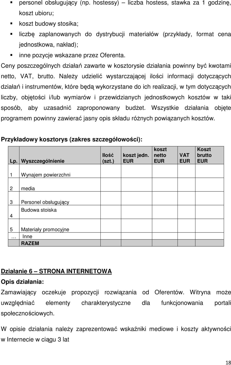 przez Oferenta. Ceny poszczególnych działań zawarte w kosztorysie działania powinny być kwotami netto, VAT, brutto.