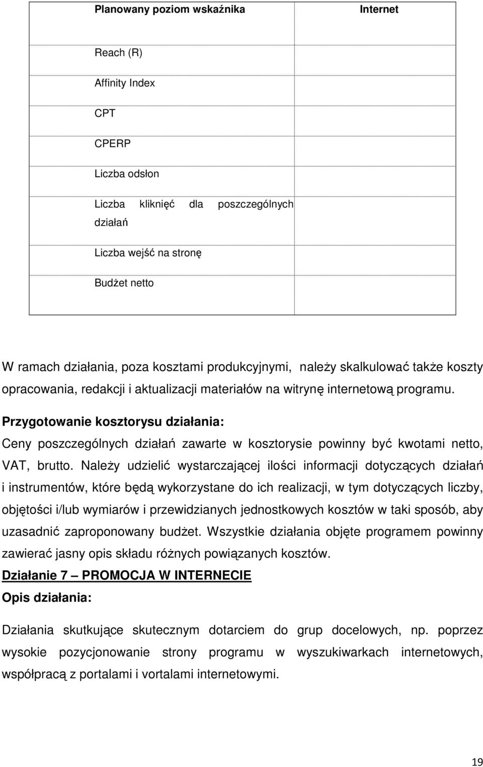 Przygotowanie kosztorysu działania: Ceny poszczególnych działań zawarte w kosztorysie powinny być kwotami netto, VAT, brutto.