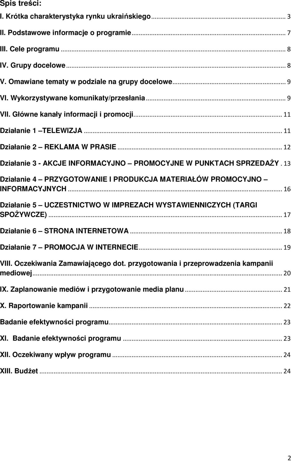 ..12 Działanie 3 - AKCJE INFORMACYJNO PROMOCYJNE W PUNKTACH SPRZEDAśY.13 Działanie 4 PRZYGOTOWANIE I PRODUKCJA MATERIAŁÓW PROMOCYJNO INFORMACYJNYCH.