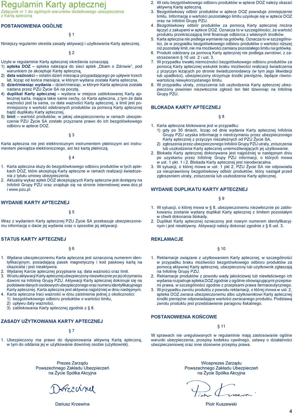 2 Użyte w regulaminie Karty aptecznej określenia oznaczają: 1) apteka DOZ apteka należąca do sieci aptek Dbam o Zdrowie, pod warunkiem że akceptuje Kartę apteczną, 2) data ważności ostatni dzień