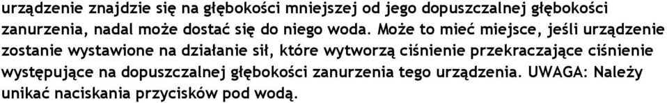 Może to mieć miejsce, jeśli urządzenie zostanie wystawione na działanie sił, które wytworzą