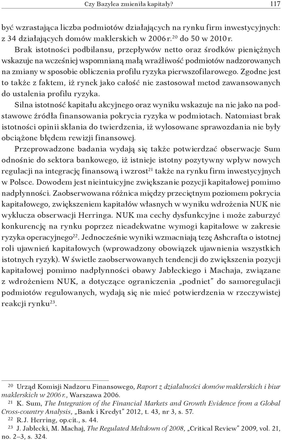 pierwszofilarowego. Zgodne jest to także z faktem, iż rynek jako całość nie zastosował metod zawansowanych do ustalenia profilu ryzyka.