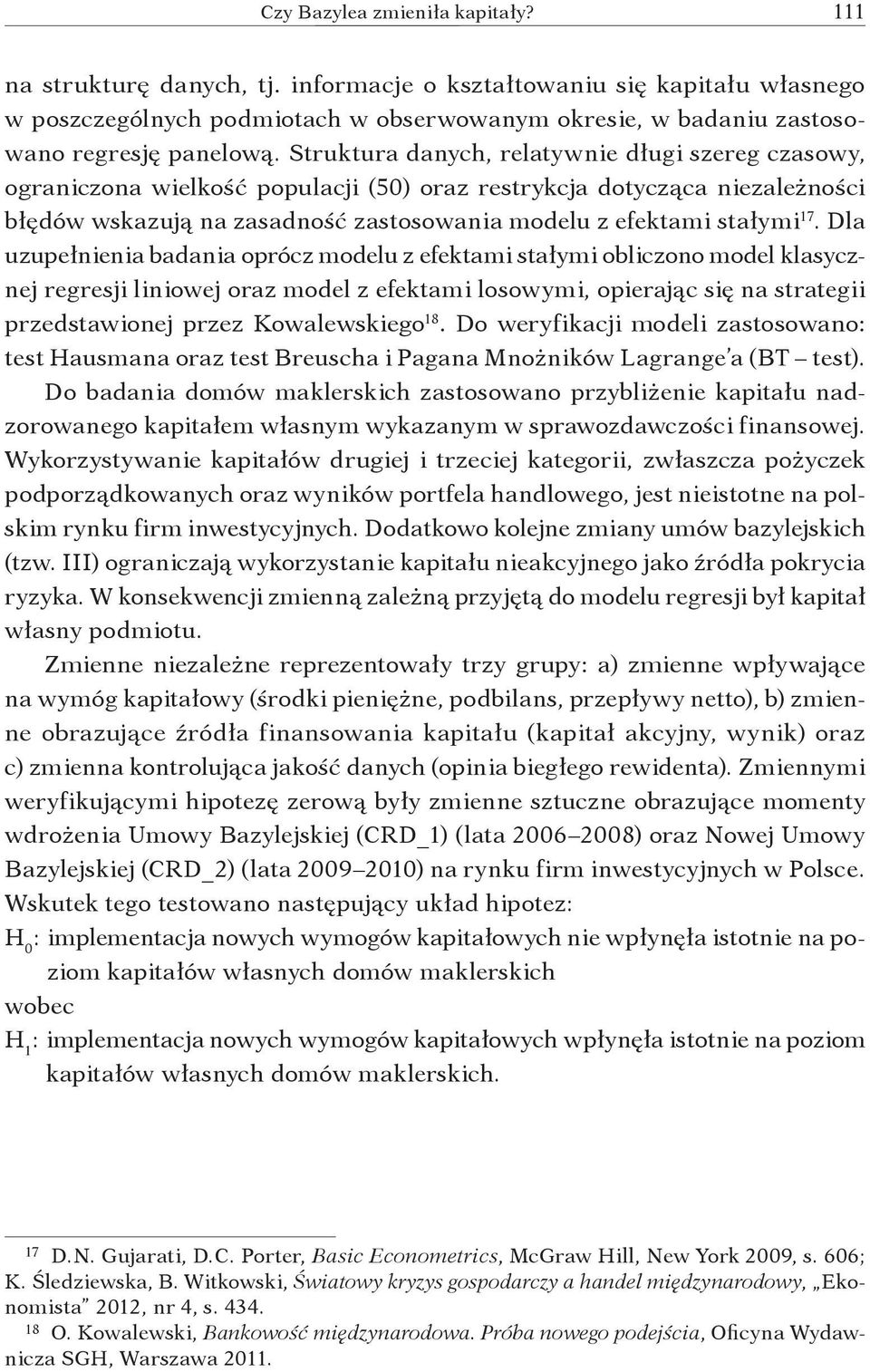 Struktura danych, relatywnie długi szereg czasowy, ograniczona wielkość populacji (50) oraz restrykcja dotycząca niezależności błędów wskazują na zasadność zastosowania modelu z efektami stałymi 17.