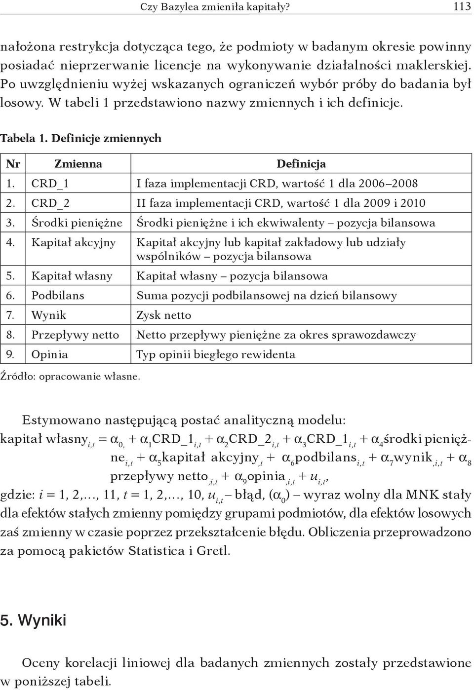 CRD_1 I faza implementacji CRD, wartość 1 dla 2006 2008 2. CRD_2 II faza implementacji CRD, wartość 1 dla 2009 i 2010 3. Środki pieniężne Środki pieniężne i ich ekwiwalenty pozycja bilansowa 4.