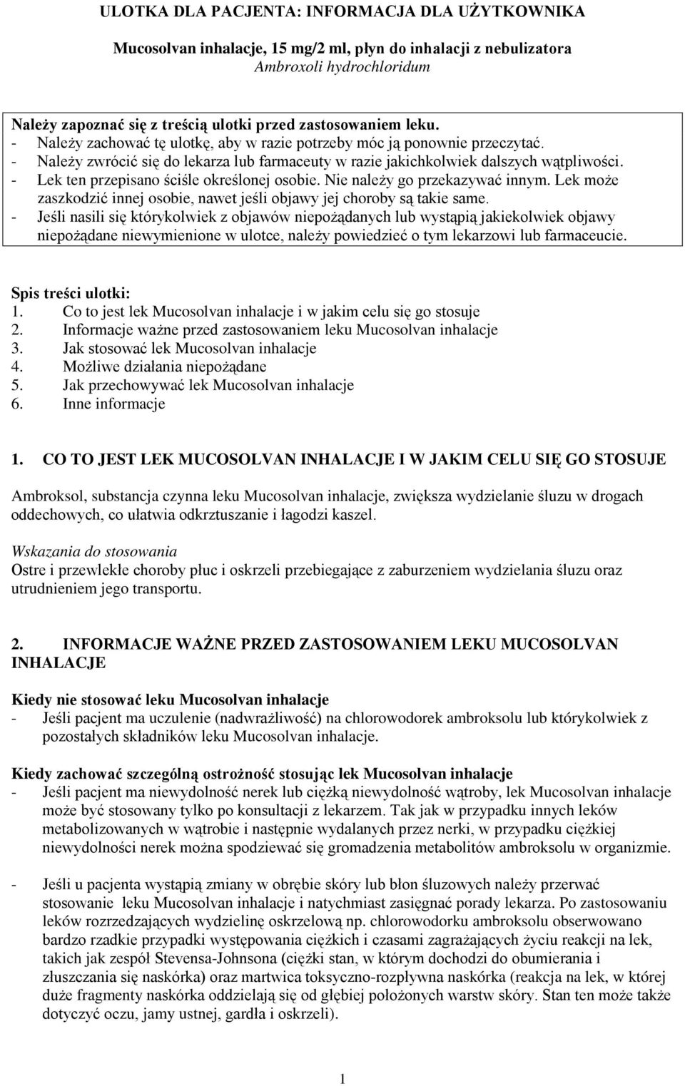 - Lek ten przepisano ściśle określonej osobie. Nie należy go przekazywać innym. Lek może zaszkodzić innej osobie, nawet jeśli objawy jej choroby są takie same.