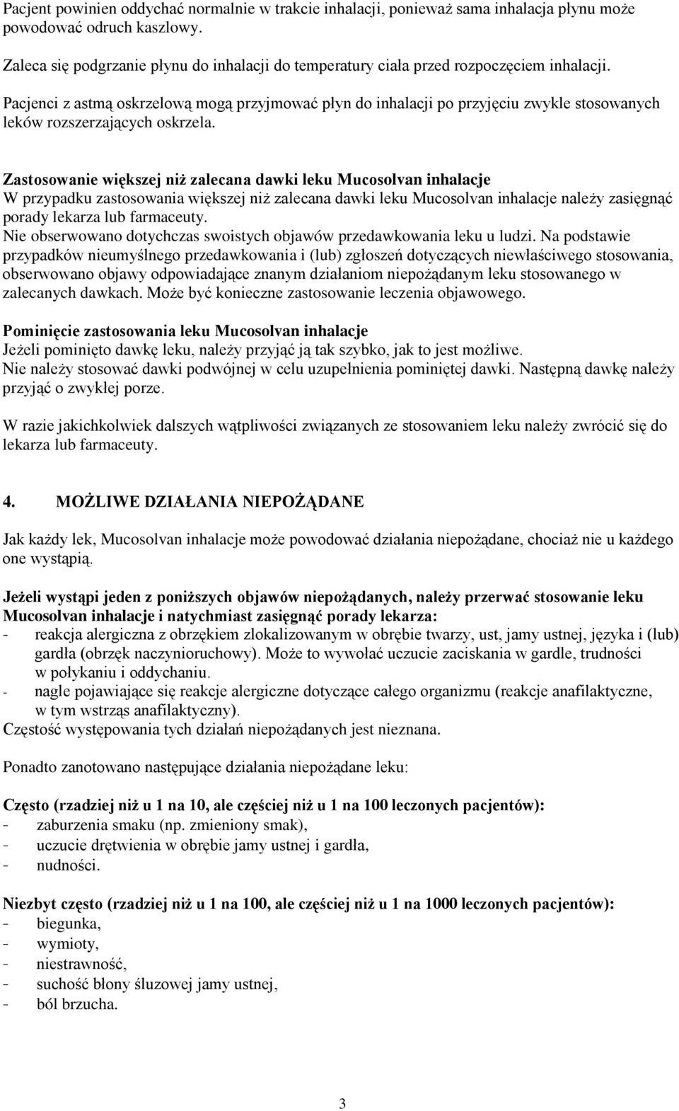 Pacjenci z astmą oskrzelową mogą przyjmować płyn do inhalacji po przyjęciu zwykle stosowanych leków rozszerzających oskrzela.