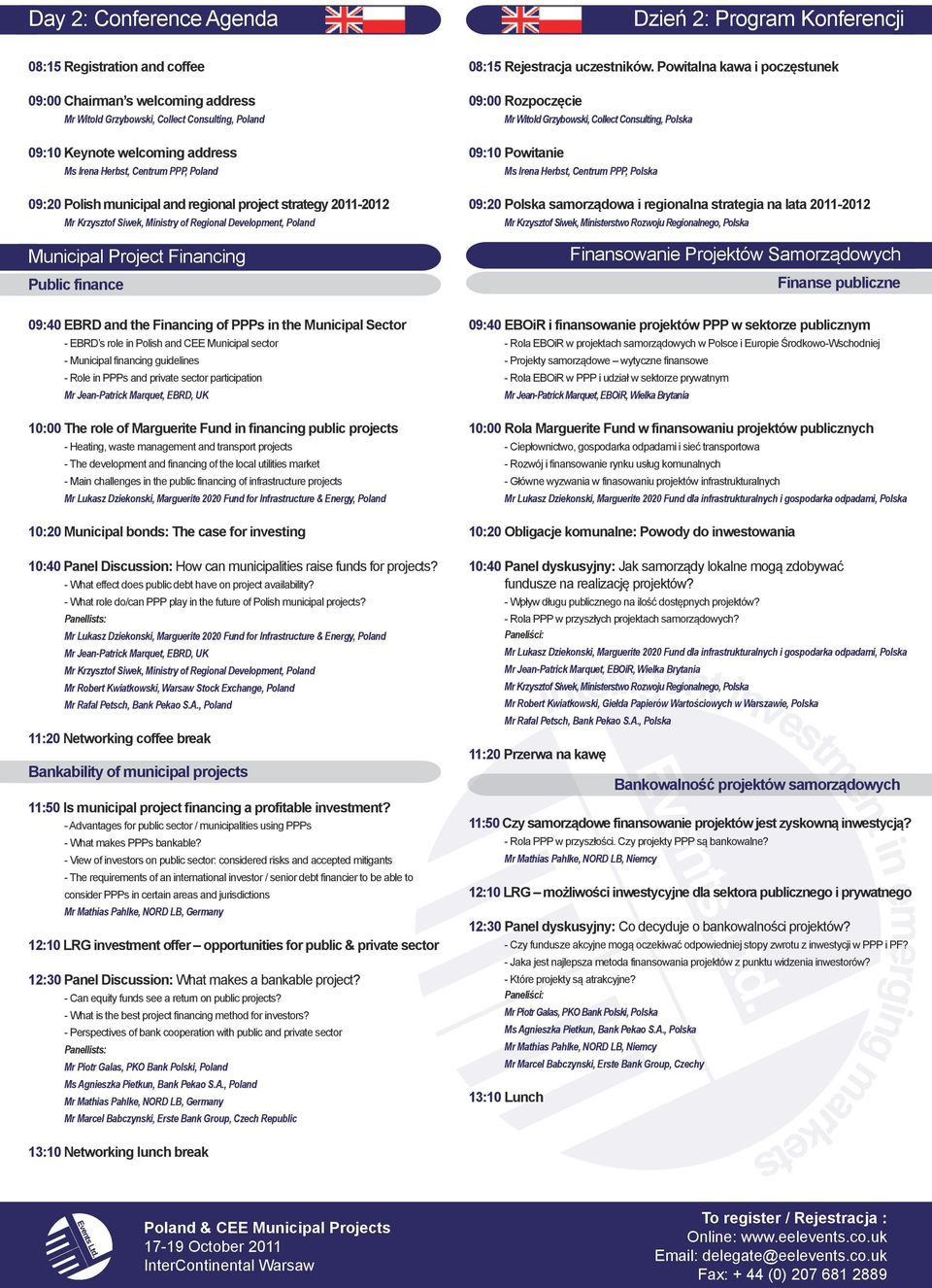 finance 09:40 EBRD and the Financing of PPPs in the Municipal Sector - EBRD s role in Polish and CEE Municipal sector - Municipal financing guidelines - Role in PPPs and private sector participation