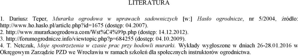 http://forumogrodnicze.info/viewtopic.php?p=684255 (dostęp: 04.10.2009). 4. T.