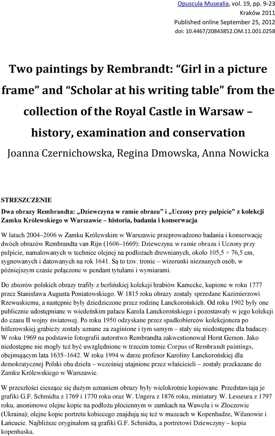 Regina Dmowska, Anna Nowicka STRESZCZENIE Dwa obrazy Rembrandta: Dziewczyna w ramie obrazu i Uczony przy pulpicie z kolekcji Zamku Królewskiego w Warszawie historia, badania i konserwacja W latach