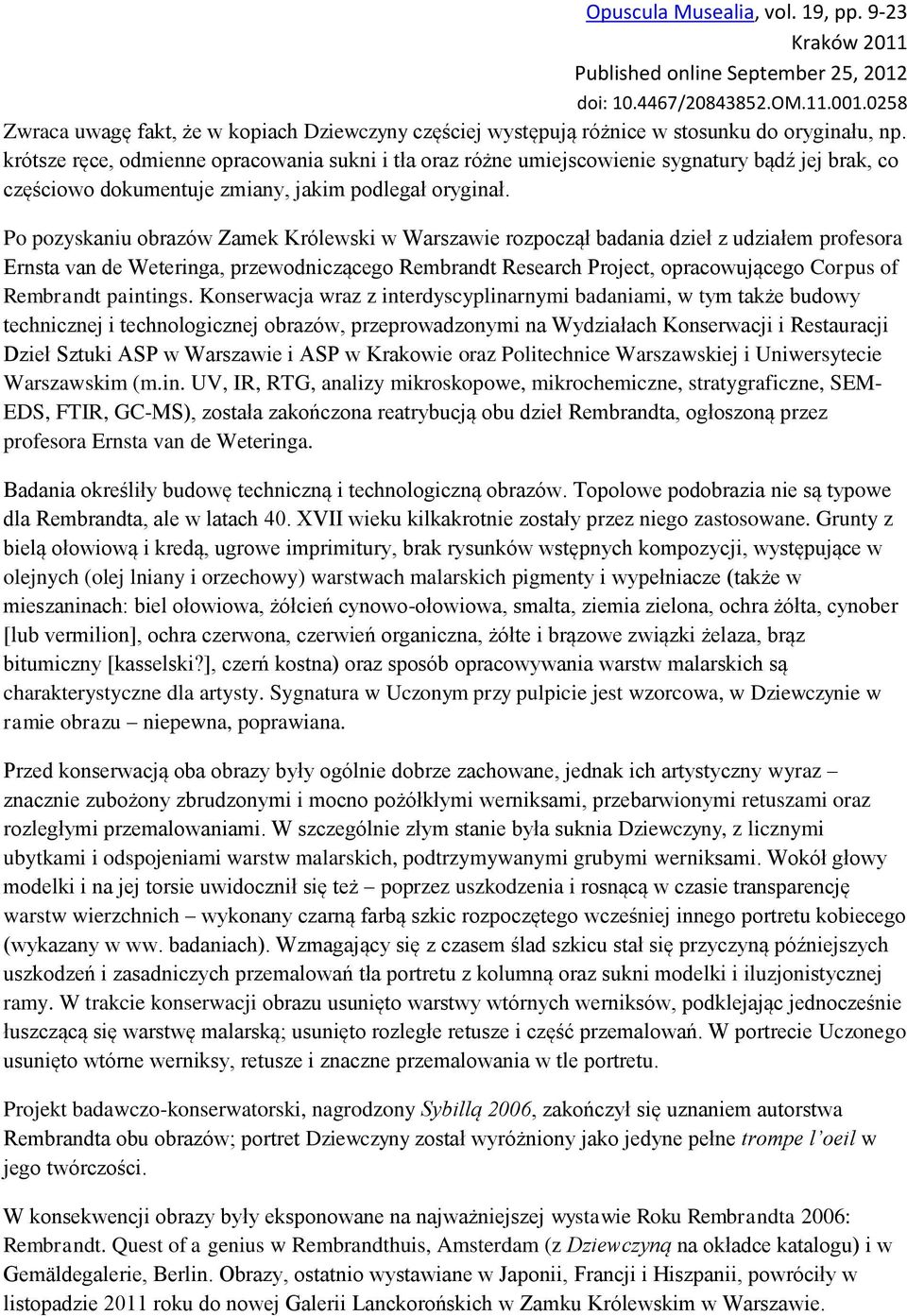 krótsze ręce, odmienne opracowania sukni i tła oraz różne umiejscowienie sygnatury bądź jej brak, co częściowo dokumentuje zmiany, jakim podlegał oryginał.