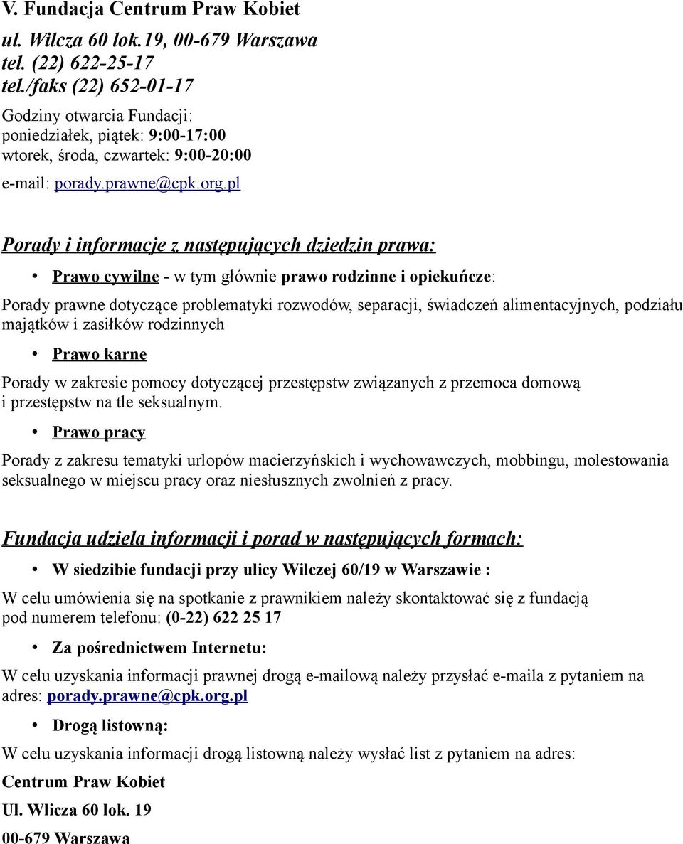 pl Porady i informacje z następujących dziedzin prawa: Prawo cywilne - w tym głównie prawo rodzinne i opiekuńcze: Porady prawne dotyczące problematyki rozwodów, separacji, świadczeń alimentacyjnych,