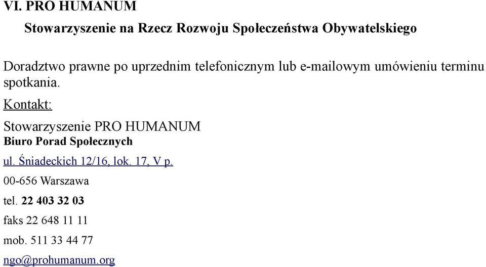 Kontakt: Stowarzyszenie PRO HUMANUM Biuro Porad Społecznych ul. Śniadeckich 12/16, lok.