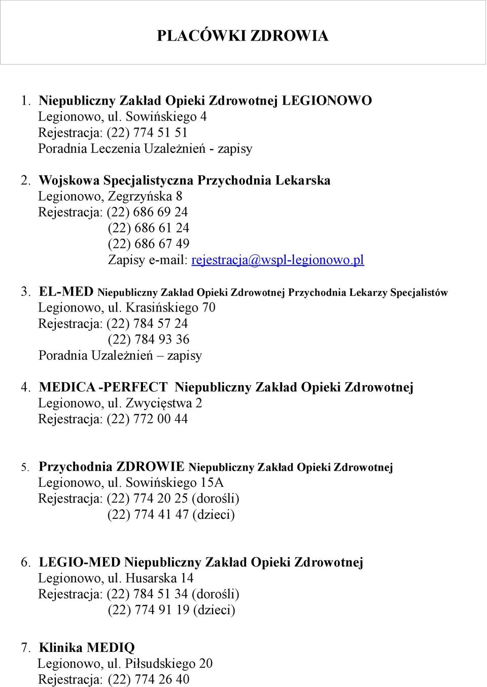 EL-MED Niepubliczny Zakład Opieki Zdrowotnej Przychodnia Lekarzy Specjalistów Legionowo, ul. Krasińskiego 70 Rejestracja: (22) 784 57 24 (22) 784 93 36 Poradnia Uzależnień zapisy 4.