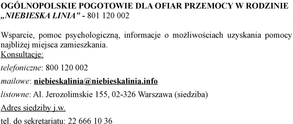 Konsultacje: telefoniczne: 800 120 002 mailowe: niebieskalinia@niebieskalinia.info listowne: Al.