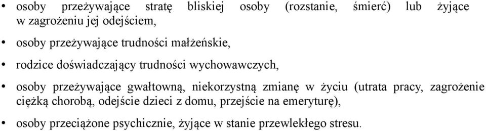 przeżywające gwałtowną, niekorzystną zmianę w życiu (utrata pracy, zagrożenie ciężką chorobą,