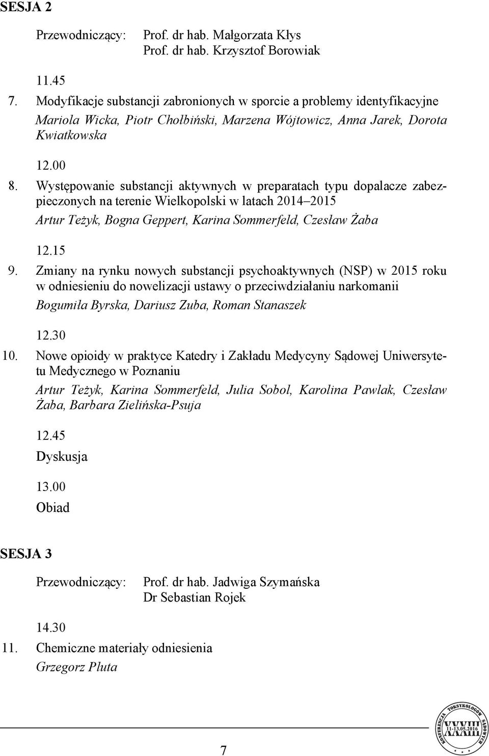 Występowanie substancji aktywnych w preparatach typu dopalacze zabezpieczonych na terenie Wielkopolski w latach 2014 2015 Artur Teżyk, Bogna Geppert, Karina Sommerfeld, Czesław Żaba 12.15 9.