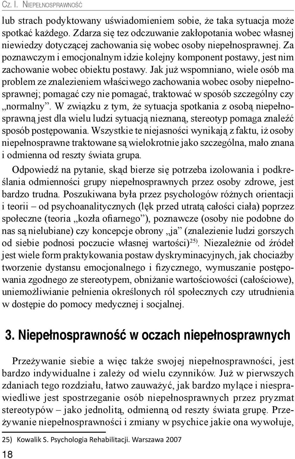 Za poznawczym i emocjonalnym idzie kolejny komponent postawy, jest nim zachowanie wobec obiektu postawy.