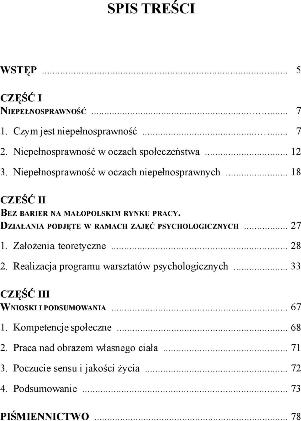 Działania podjęte w ramach zajęć psychologicznych...... 27 1. Założenia teoretyczne... 28 2. Realizacja programu warsztatów psychologicznych.