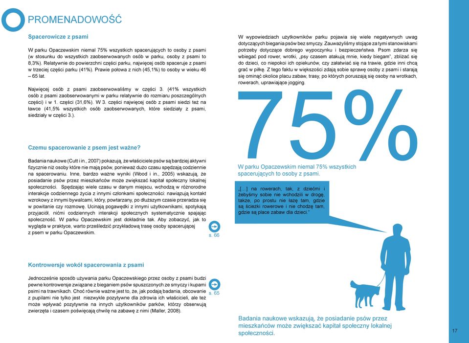 Najwięcej osób z psami zaobserwowaliśmy w części 3. (41% wszystkich osób z psami zaobserwowanymi w parku relatywnie do rozmiaru poszczególnych części) i w 1. części (31,6%). W 3.