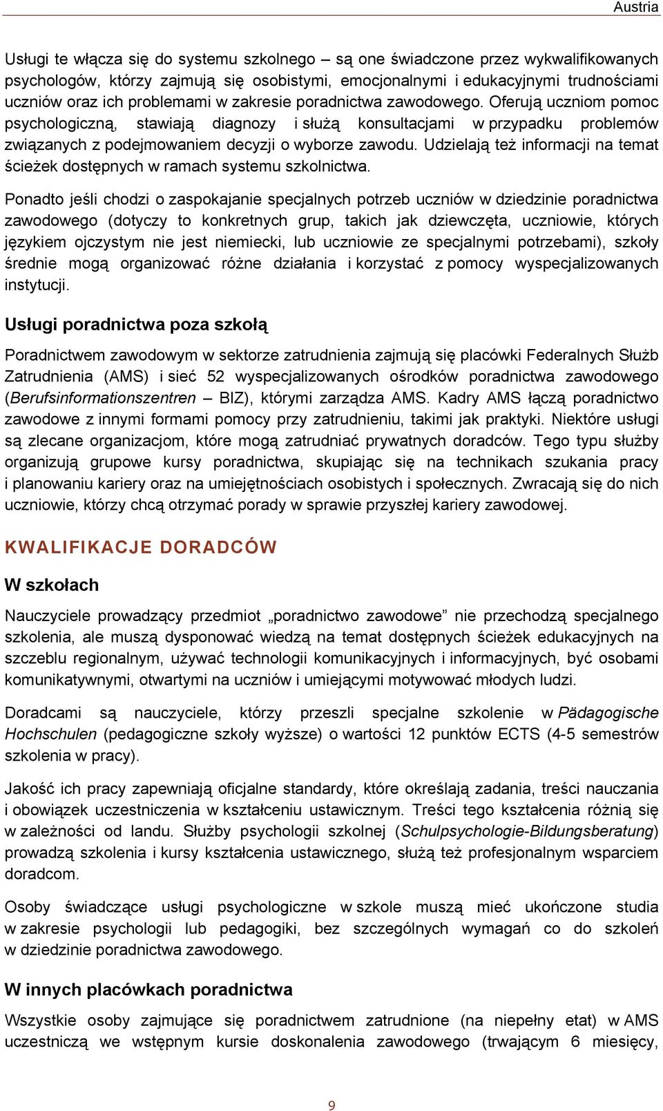 Udzielają też informacji na temat ścieżek dostępnych w ramach systemu szkolnictwa.