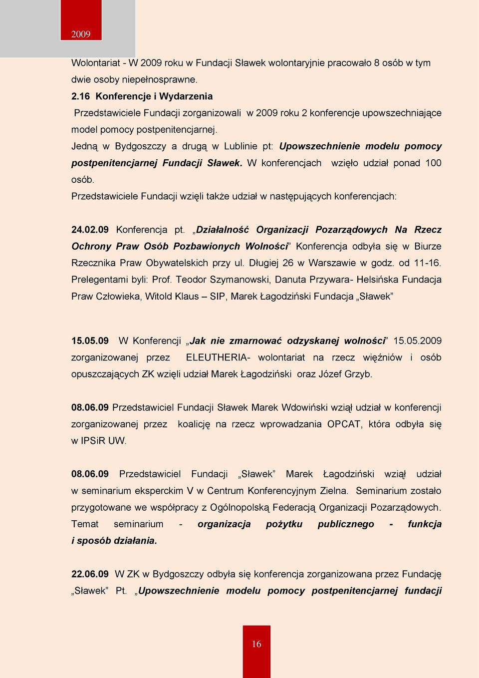 Przedstawiciele Fundacji wzięli także udział w następujących konferencjach: 24.02.09 Konferencja pt.