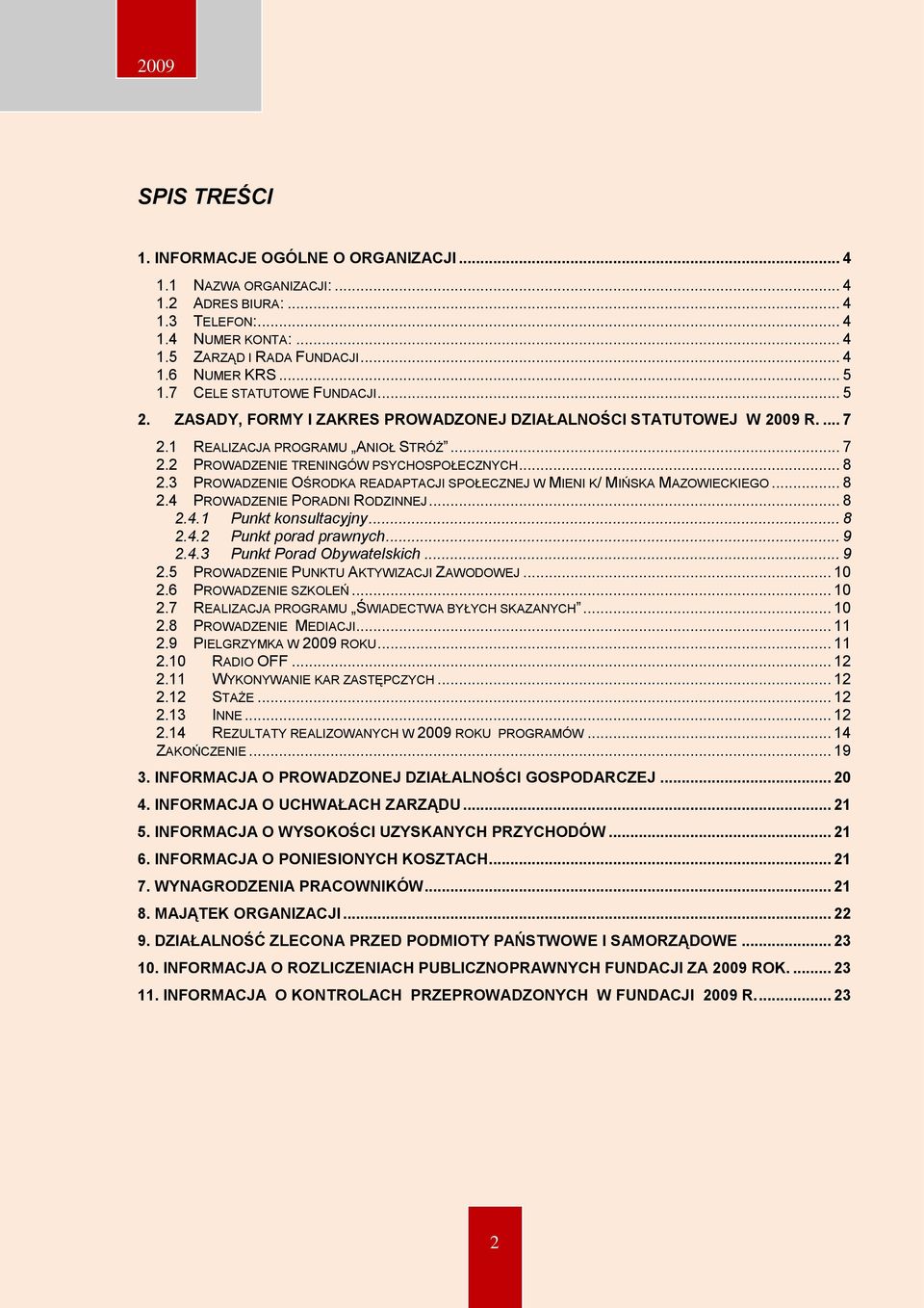 3 PROWADZENIE OŚRODKA READAPTACJI SPOŁECZNEJ W MIENI K/ MIŃSKA MAZOWIECKIEGO... 8 2.4 PROWADZENIE PORADNI RODZINNEJ... 8 2.4.1 Punkt konsultacyjny... 8 2.4.2 Punkt porad prawnych... 9 2.4.3 Punkt Porad Obywatelskich.