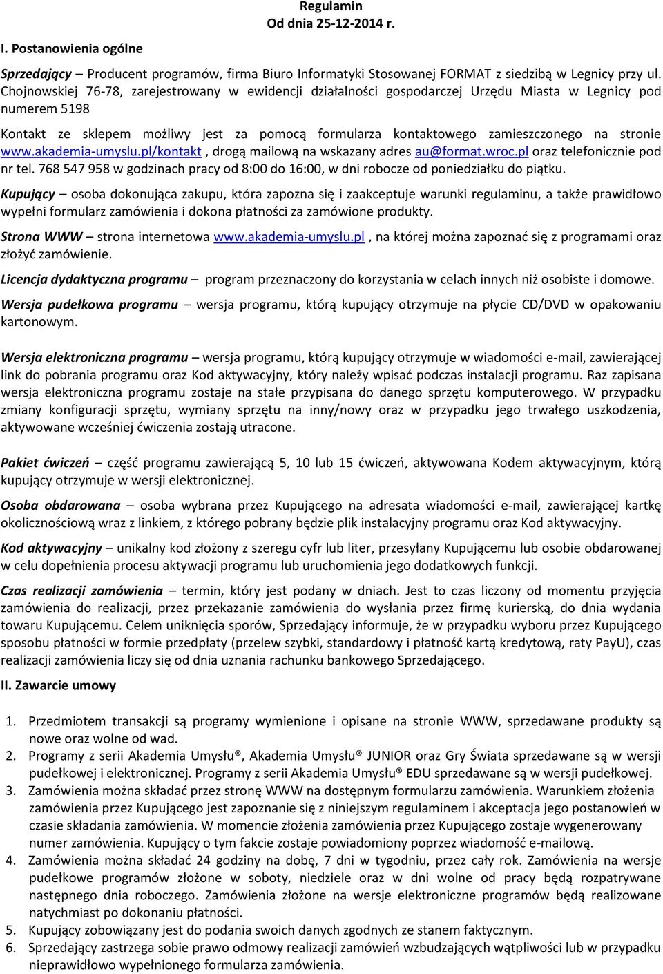 stronie www.akademia-umyslu.pl/kontakt, drogą mailową na wskazany adres au@format.wroc.pl oraz telefonicznie pod nr tel.