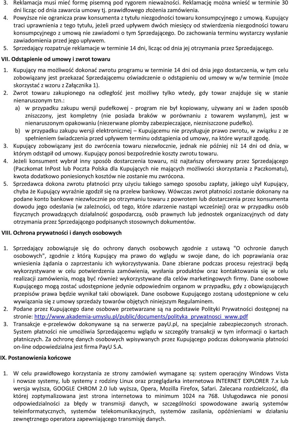 Kupujący traci uprawnienia z tego tytułu, jeżeli przed upływem dwóch miesięcy od stwierdzenia niezgodności towaru konsumpcyjnego z umową nie zawiadomi o tym Sprzedającego.