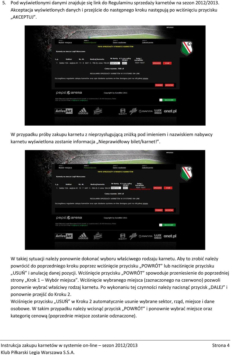 W przypadku próby zakupu karnetu z nieprzysługującą zniżką pod imieniem i nazwiskiem nabywcy karnetu wyświetlona zostanie informacja Nieprawidłowy bilet/karnet!