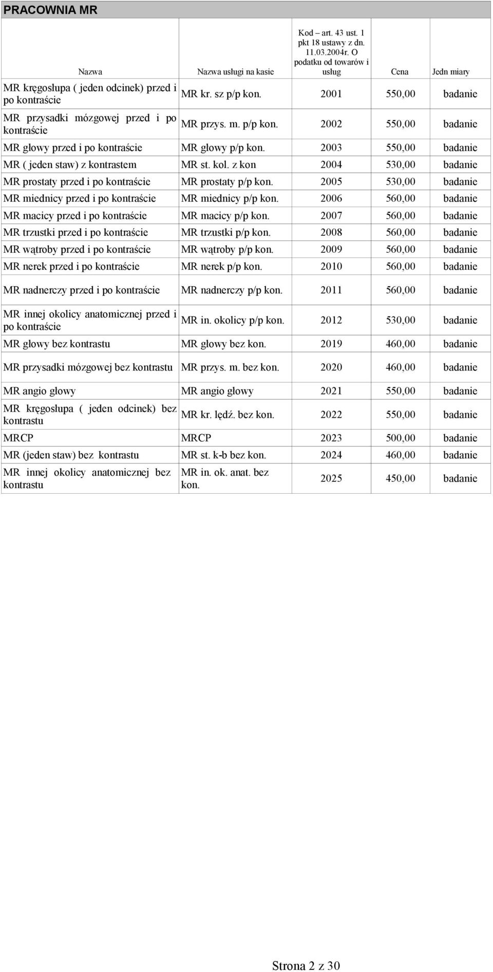 z kon 2004 530,00 badanie MR prostaty przed i po kontraście MR prostaty p/p kon. 2005 530,00 badanie MR miednicy przed i po kontraście MR miednicy p/p kon.