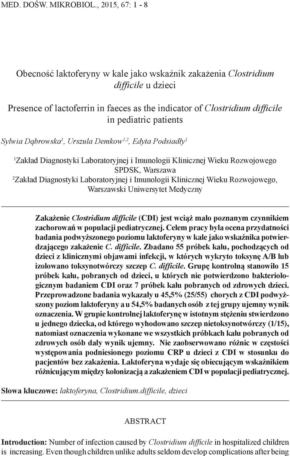 Sylwia Dąbrowska 1, Urszula Demkow 1,2, Edyta Podsiadły 1 1 Zakład Diagnostyki Laboratoryjnej i Imunologii Klinicznej Wieku Rozwojowego SPDSK, Warszawa 2 Zakład Diagnostyki Laboratoryjnej i