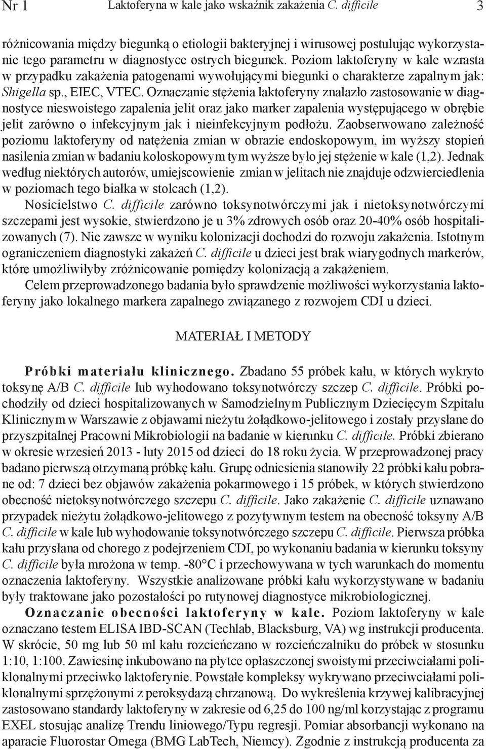 Oznaczanie stężenia laktoferyny znalazło zastosowanie w diagnostyce nieswoistego zapalenia jelit oraz jako marker zapalenia występującego w obrębie jelit zarówno o infekcyjnym jak i nieinfekcyjnym