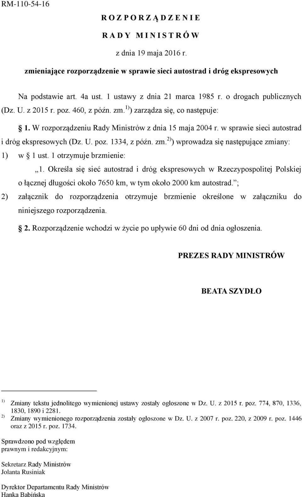 w sprawie sieci autostrad i dróg ekspresowych (Dz. U. poz. 1334, z późn. zm. 2) ) wprowadza się następujące zmiany: 1) w 1 ust. 1 otrzymuje brzmienie: 1.