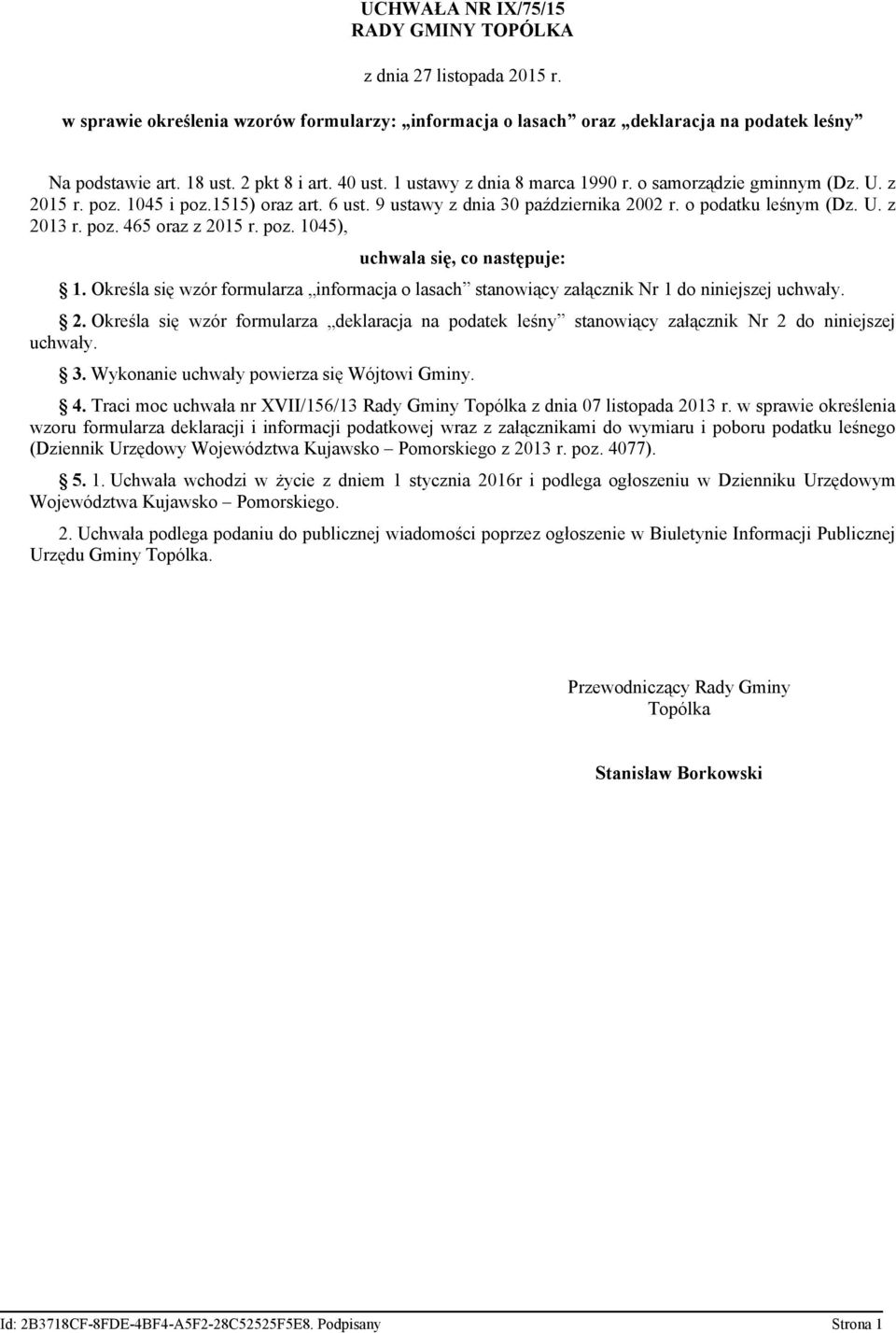 poz. 1045) uchwala się co następuje: 1. Określa się wzór formularza informacja o lasach stanowiący załącznik Nr 1 do niniejszej uchwały. 2.