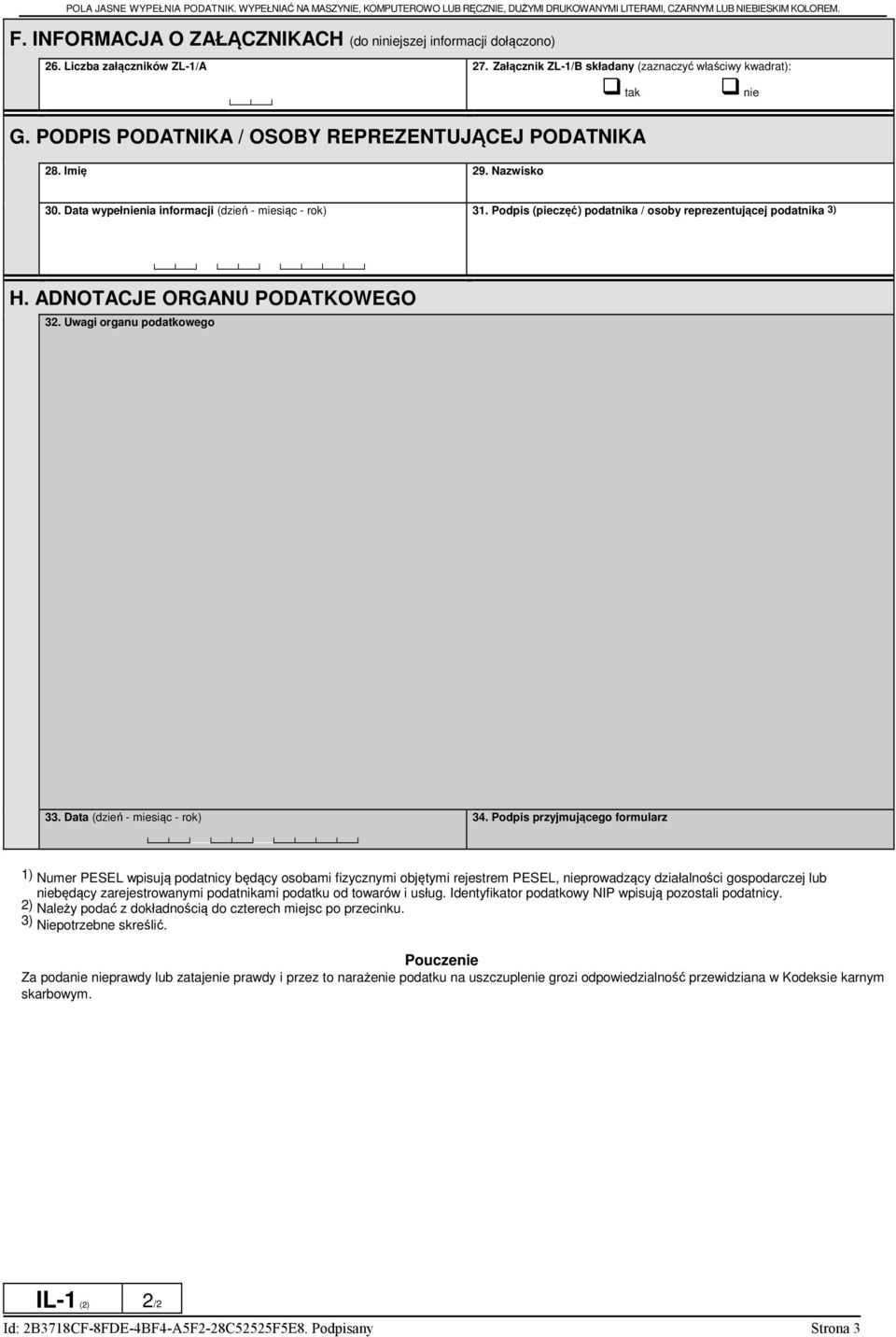 PODPIS PODATNIKA / OSOBY REPREZENTUJĄCEJ PODATNIKA 28. Imię 29. Nazwisko 30. Data wypełnienia informacji (dzień - miesiąc - rok) 31. Podpis (pieczęć) podatnika / osoby reprezentującej podatnika 3) H.