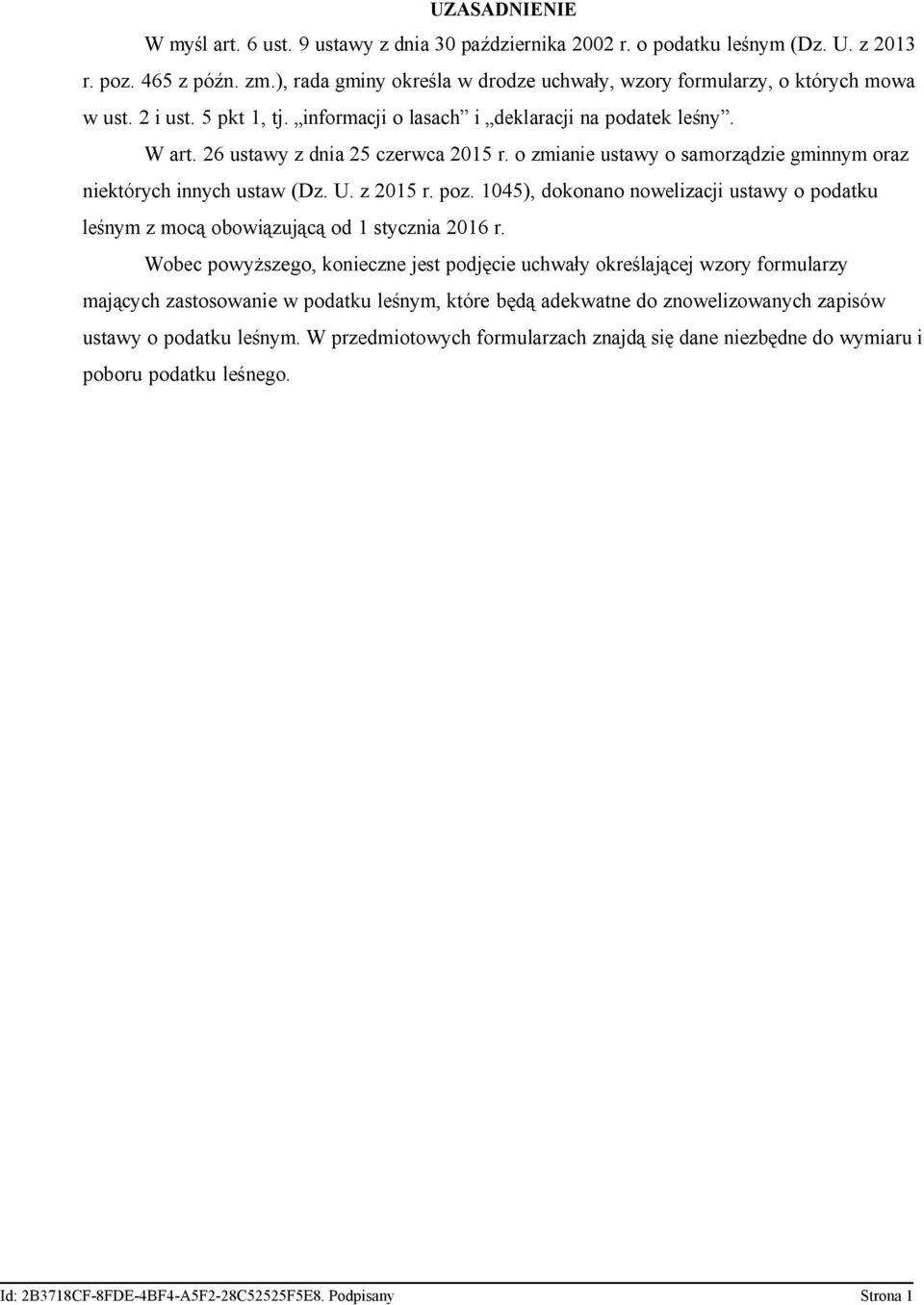 o zmianie ustawy o samorządzie gminnym oraz niektórych innych ustaw (Dz. U. z 2015 r. poz. 1045) dokonano nowelizacji ustawy o podatku leśnym z mocą obowiązującą od 1 stycznia 2016 r.