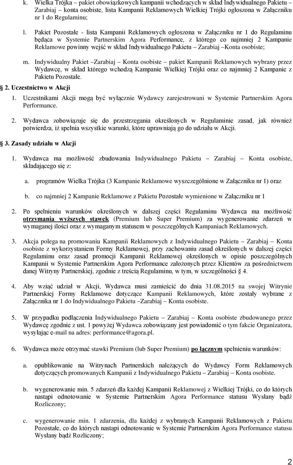 Pakiet Pozostałe - lista Kampanii Reklamowych ogłoszona w Załączniku nr 1 do Regulaminu będąca w Systemie Partnerskim Agora Performance, z którego co najmniej 2 Kampanie Reklamowe powinny wejść w