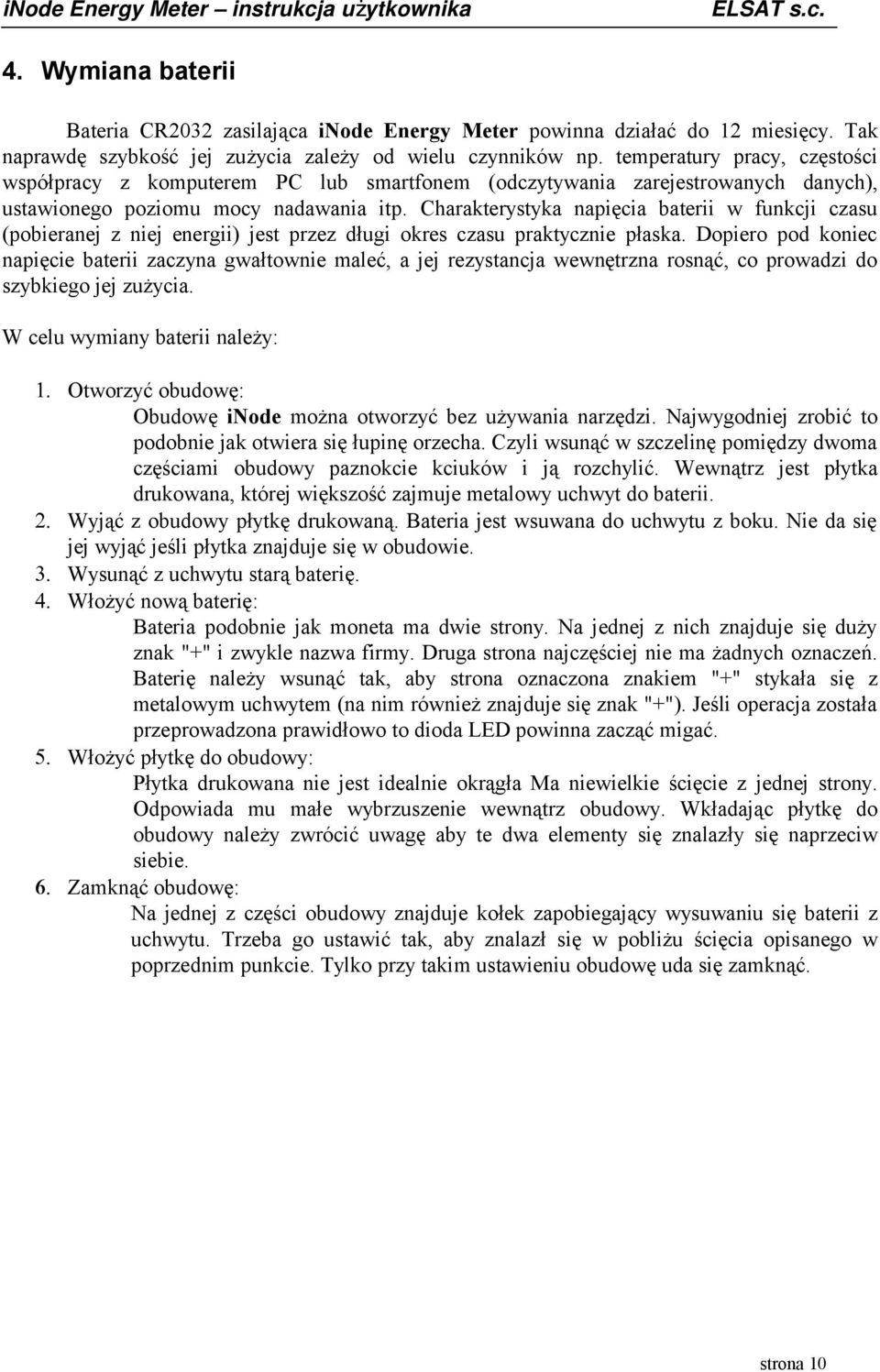 Charakterystyka napięcia baterii w funkcji czasu (pobieranej z niej energii) jest przez długi okres czasu praktycznie płaska.