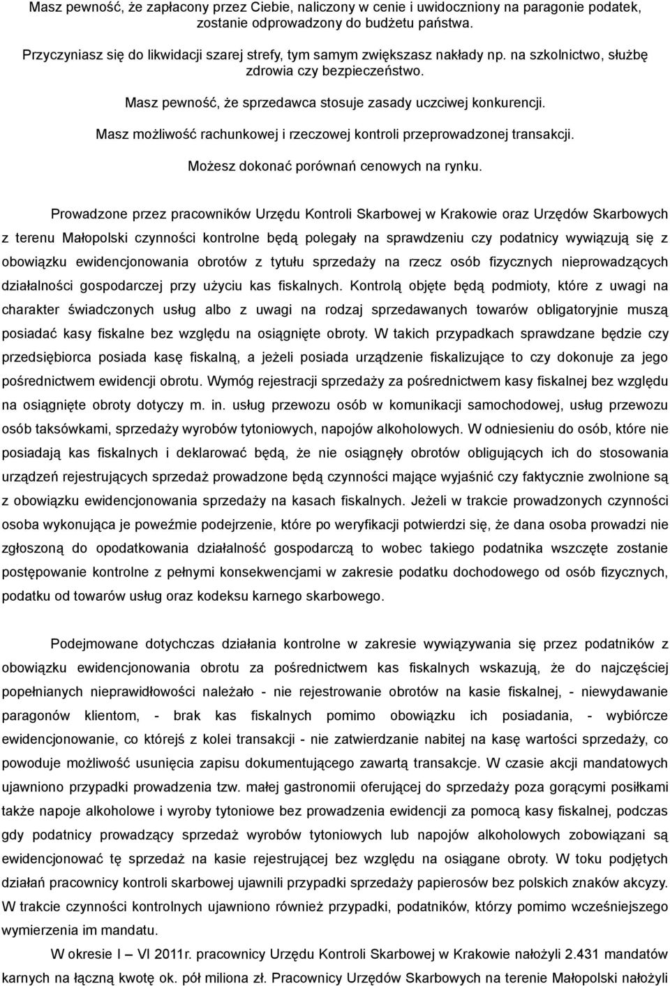 Masz możliwość rachunkowej i rzeczowej kontroli przeprowadzonej transakcji. Możesz dokonać porównań cenowych na rynku.