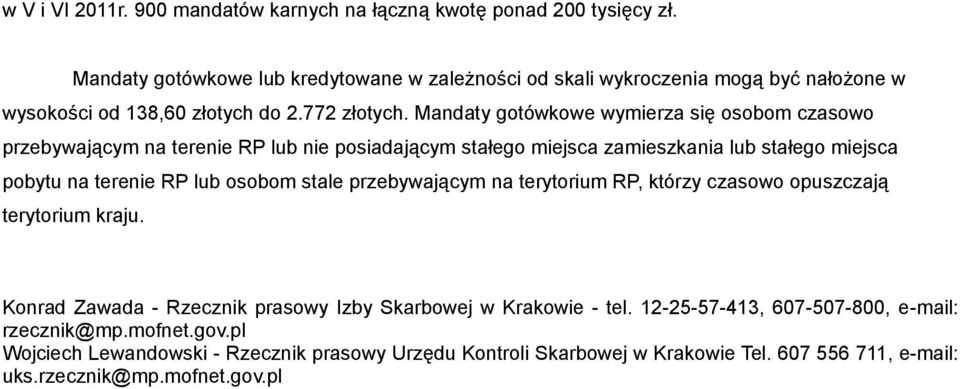 Mandaty gotówkowe wymierza się osobom czasowo przebywającym na terenie RP lub nie posiadającym stałego miejsca zamieszkania lub stałego miejsca pobytu na terenie RP lub osobom stale