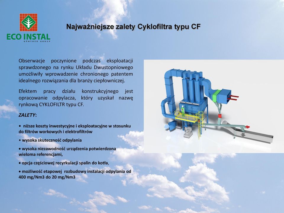 Efektem pracy działu konstrukcyjnego jest opracowanie odpylacza, który uzyskał nazwę rynkową CYKLOFILTR typu CF.
