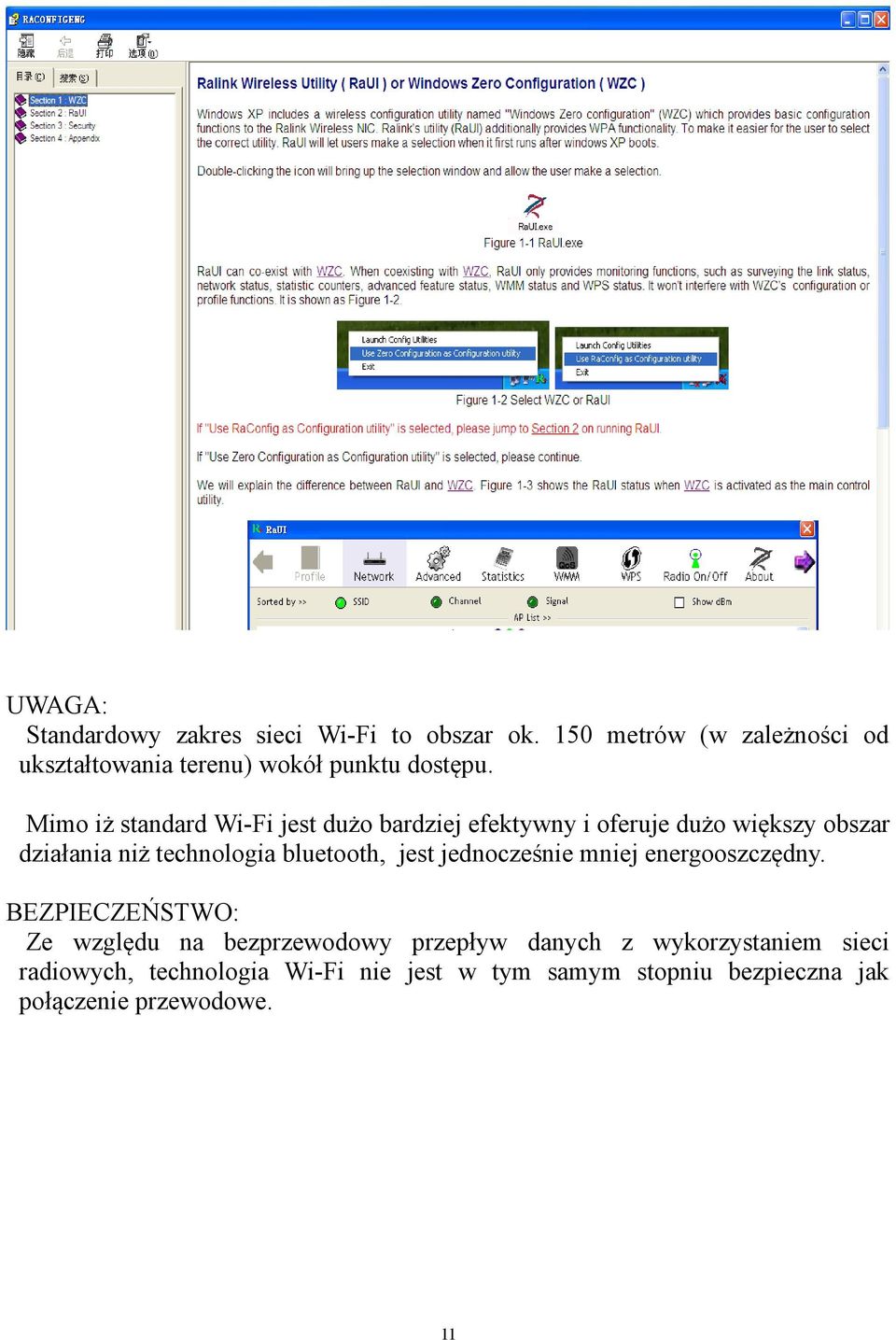 Mimo iż standard Wi-Fi jest dużo bardziej efektywny i oferuje dużo większy obszar działania niż technologia