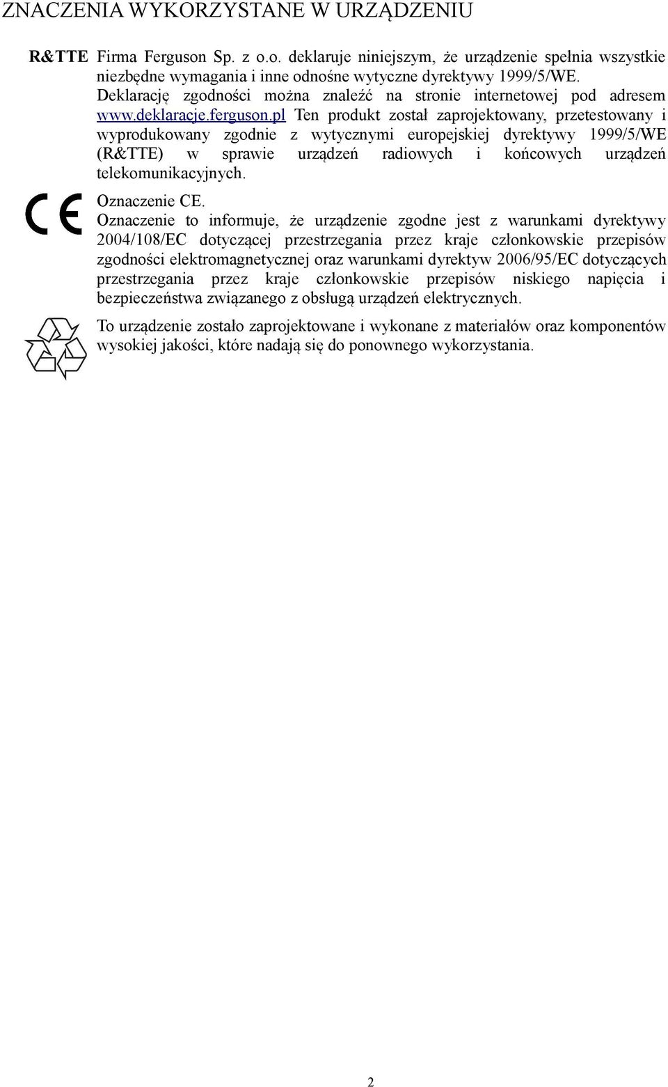 pl Ten produkt został zaprojektowany, przetestowany i wyprodukowany zgodnie z wytycznymi europejskiej dyrektywy 1999/5/WE (R&TTE) w sprawie urządzeń radiowych i końcowych urządzeń telekomunikacyjnych.