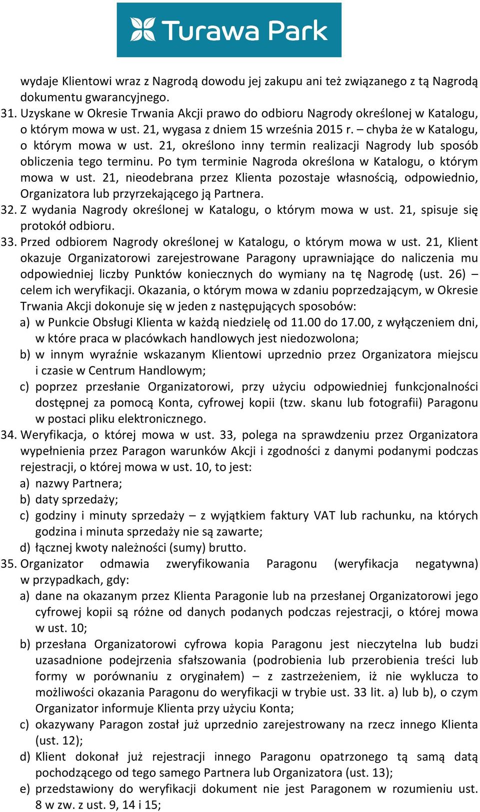 21, określono inny termin realizacji Nagrody lub sposób obliczenia tego terminu. Po tym terminie Nagroda określona w Katalogu, o którym mowa w ust.