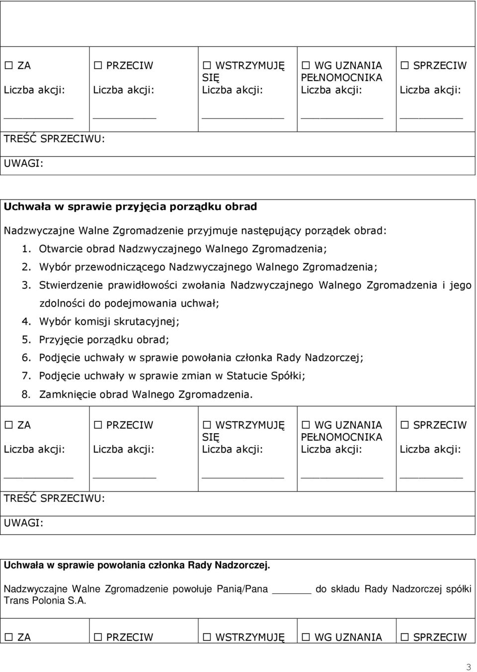 Wybór komisji skrutacyjnej; 5. Przyjęcie porządku obrad; 6. Podjęcie uchwały w sprawie powołania członka Rady Nadzorczej; 7. Podjęcie uchwały w sprawie zmian w Statucie Spółki; 8.