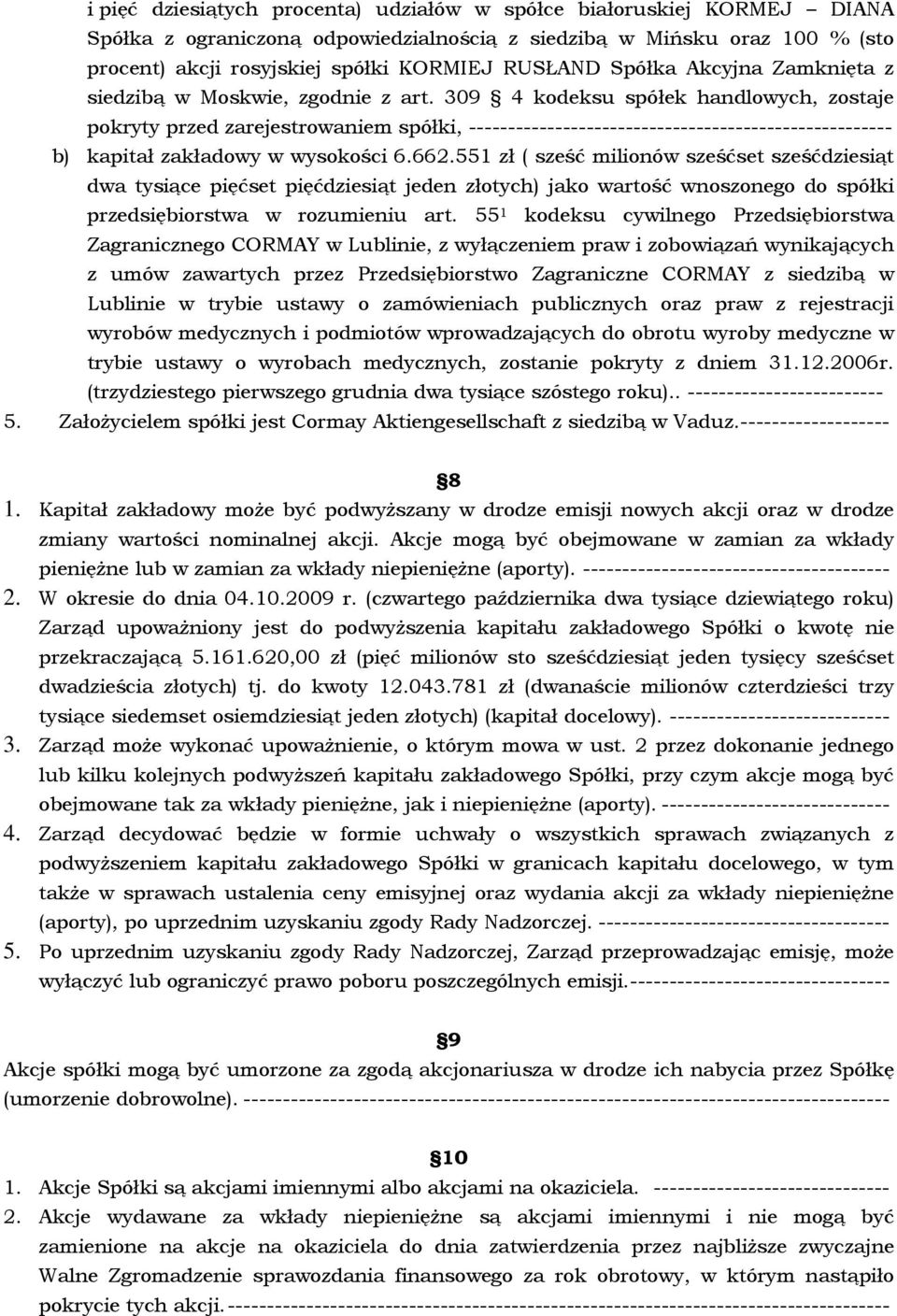 309 4 kodeksu spółek handlowych, zostaje pokryty przed zarejestrowaniem spółki, ------------------------------------------------------ b) kapitał zakładowy w wysokości 6.662.