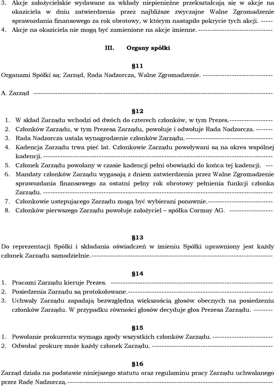 Organy spółki 11 Organami Spółki są: Zarząd, Rada Nadzorcza, Walne Zgromadzenie. ----------------------------- A.